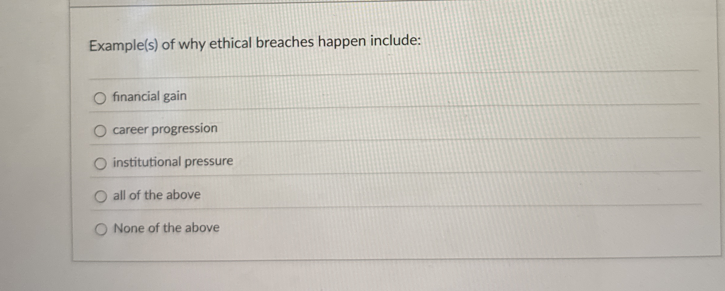  Example(s) of why ethical breaches happen include: financial gain career progression