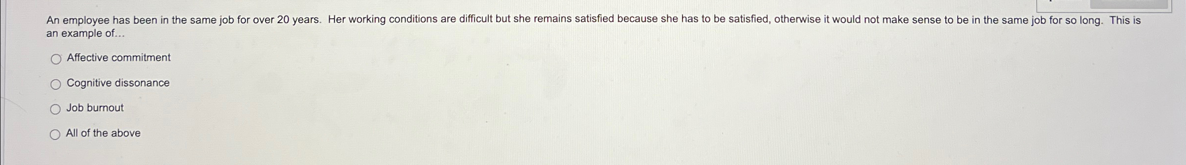  an example of... Affective commitment Cognitive dissonance Job burnout All of