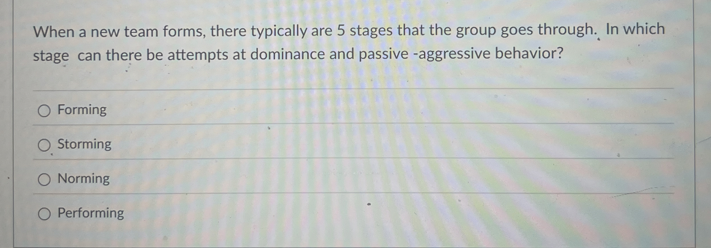 When a new team forms, there typically are 5 stages that