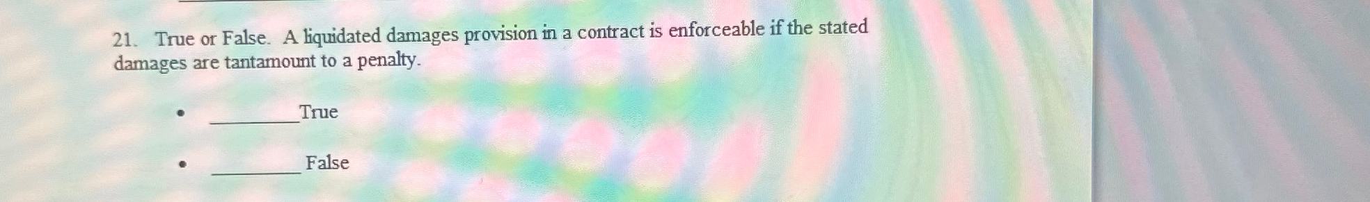  True or False. A liquidated damages provision in a contract is