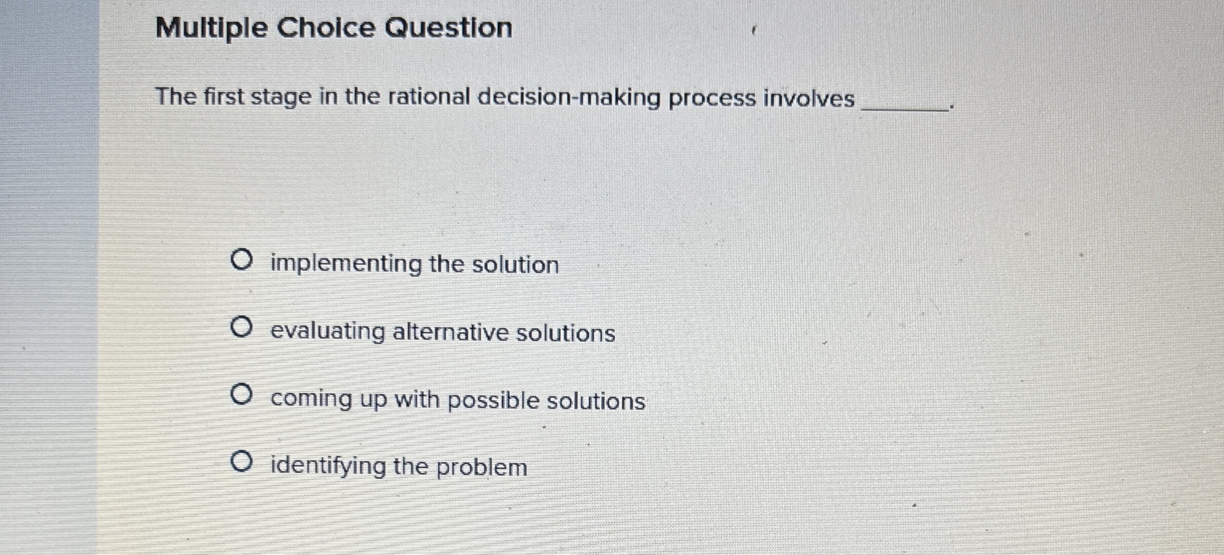  Multiple Choice Question The first stage in the rational decision-making process
