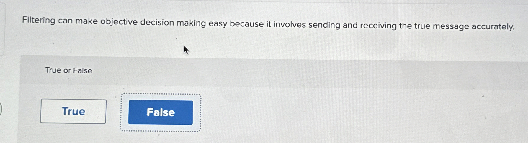  Filtering can make objective decision making easy because it involves sending