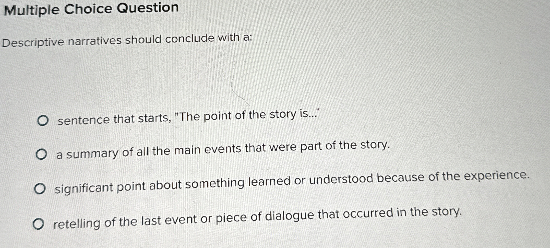  Multiple Choice Question Descriptive narratives should conclude with a: sentence that