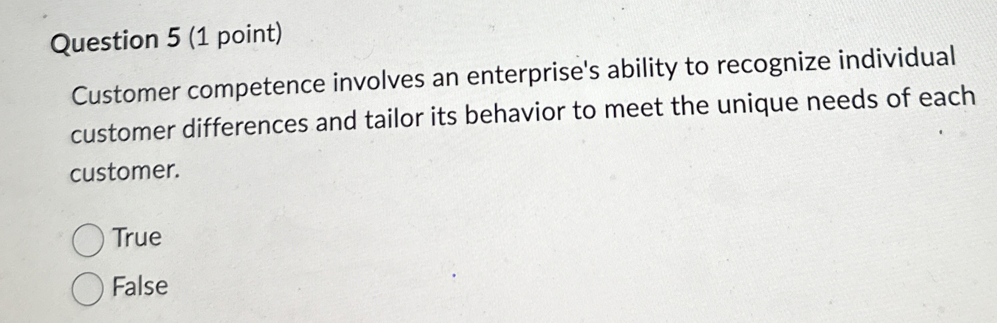  Question 5(1 point) Customer competence involves an enterprise's ability to recognize