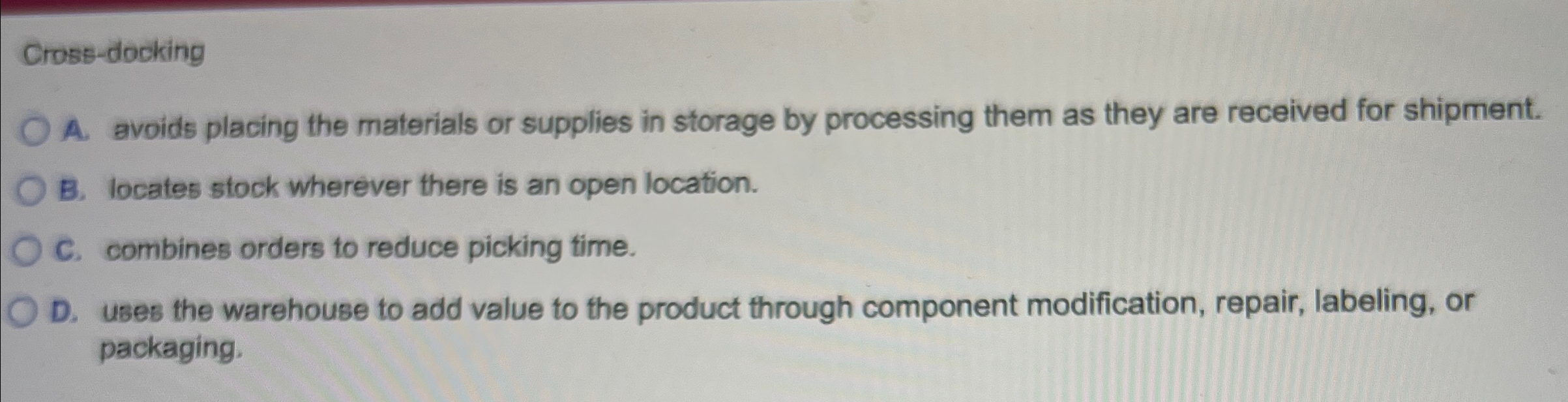  Crose-docking A. avoids placing the materials or supplies in storage by