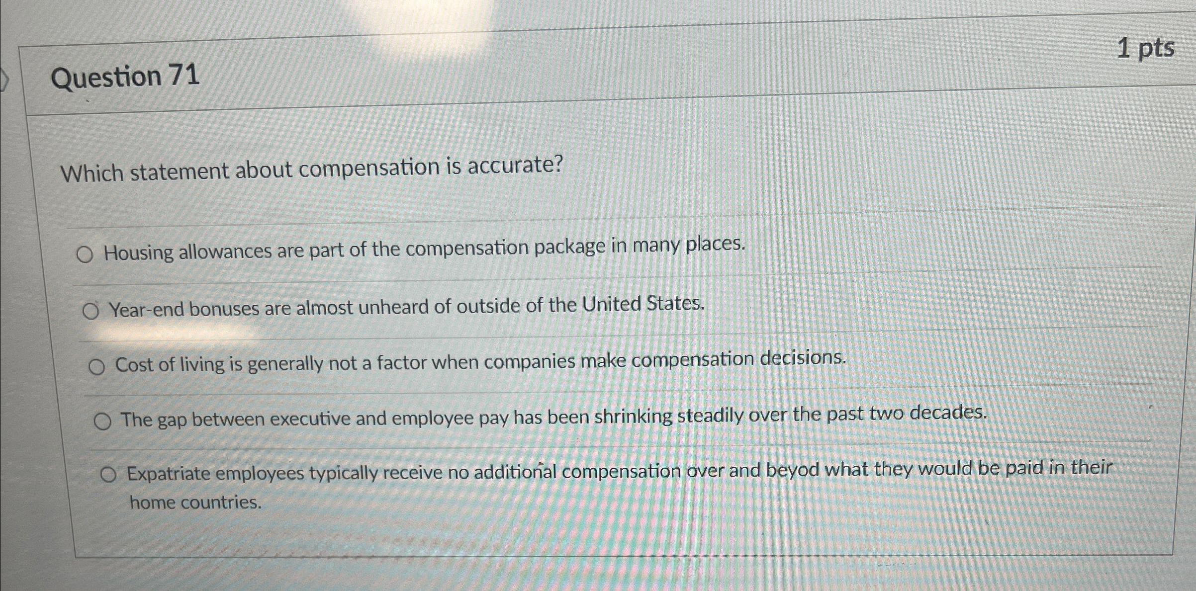  Question 71 1 pts Which statement about compensation is accurate? Housing