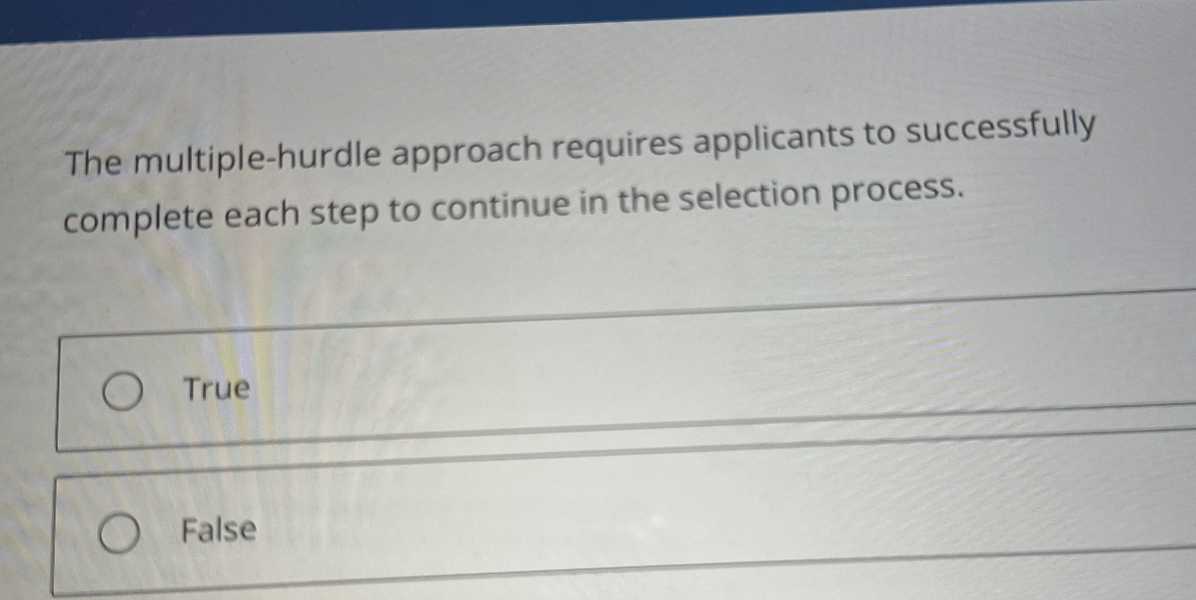  The multiple-hurdle approach requires applicants to successfully complete each step to