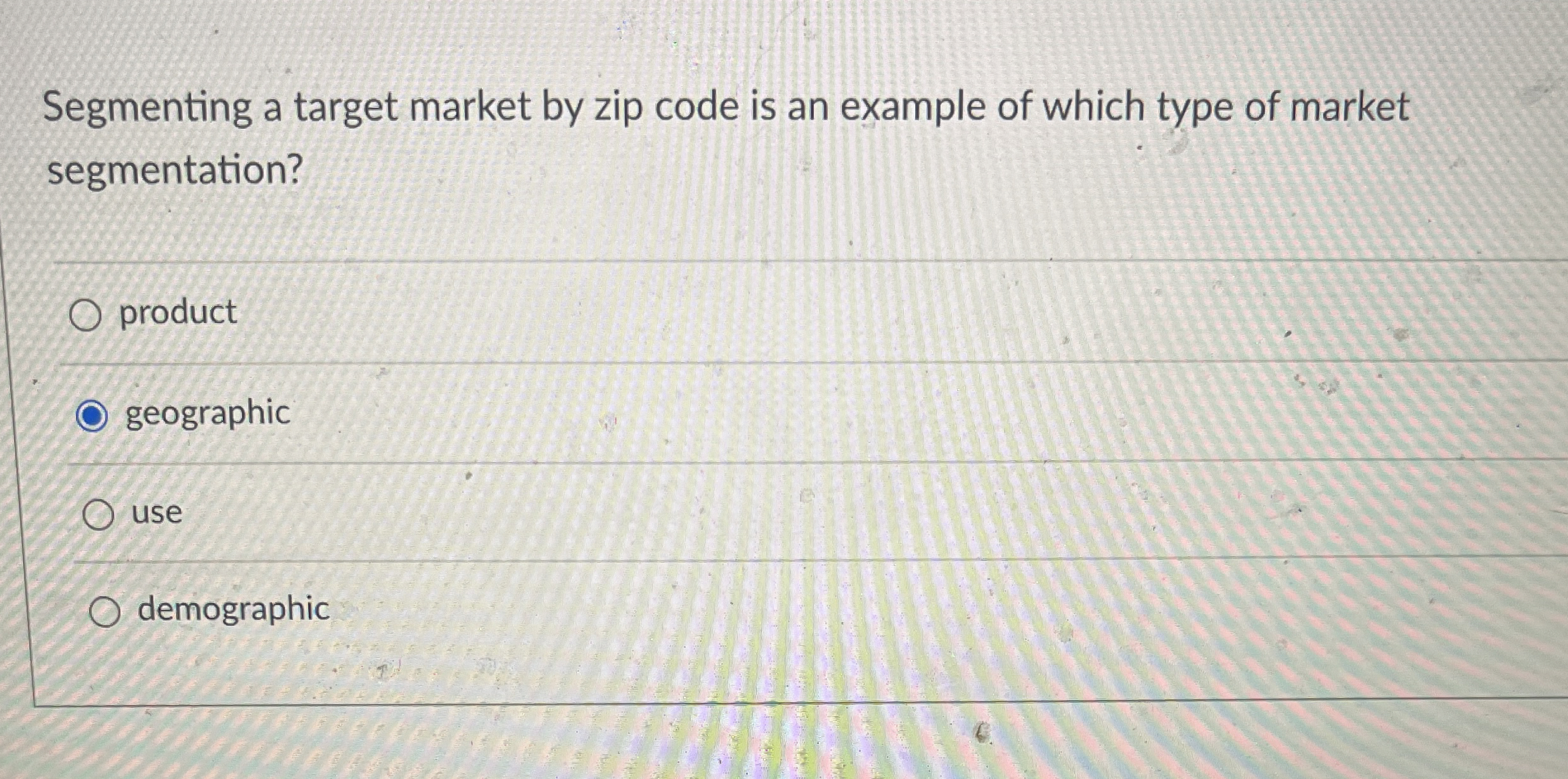  Segmenting a target market by zip code is an example of