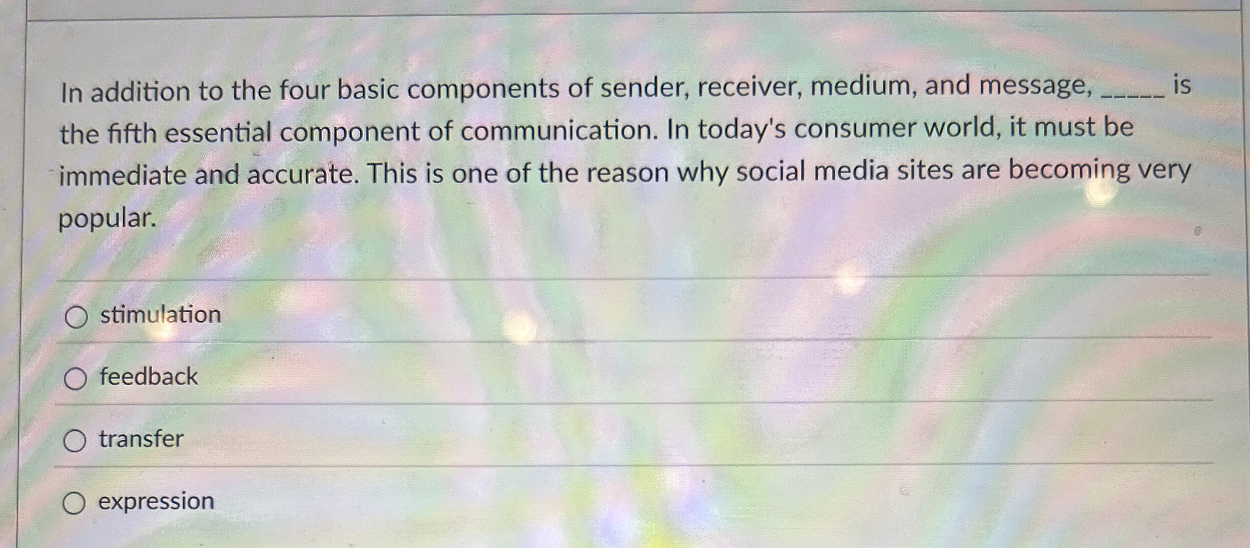  In addition to the four basic components of sender, receiver, medium,