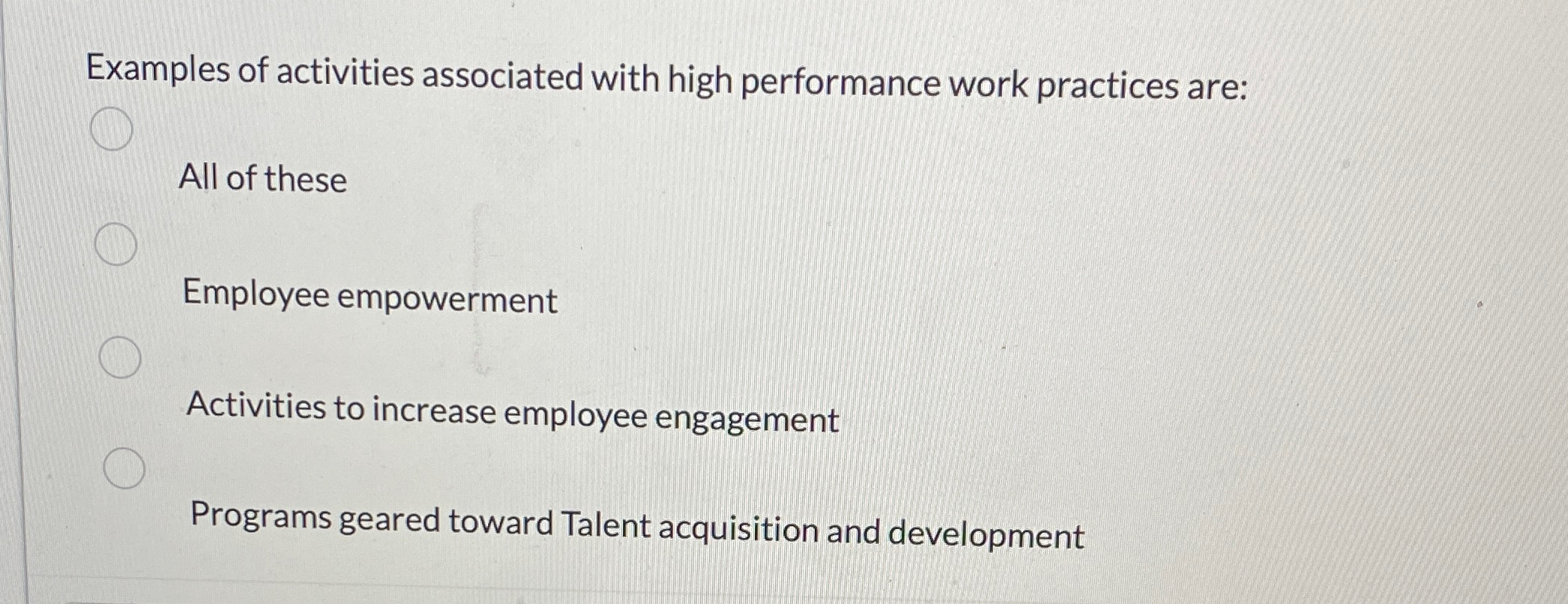  Examples of activities associated with high performance work practices are: All