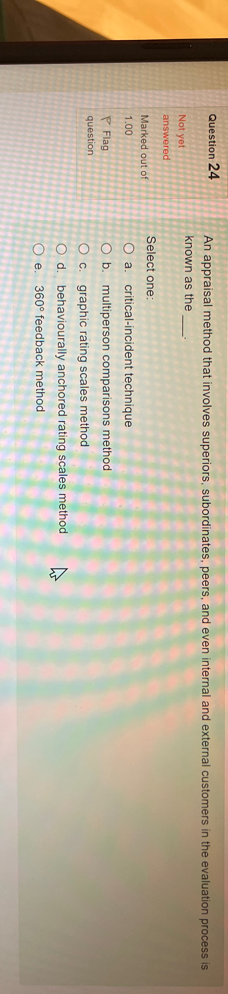  Question 24 Not yet An appraisal method that involves superiors, subordinates,