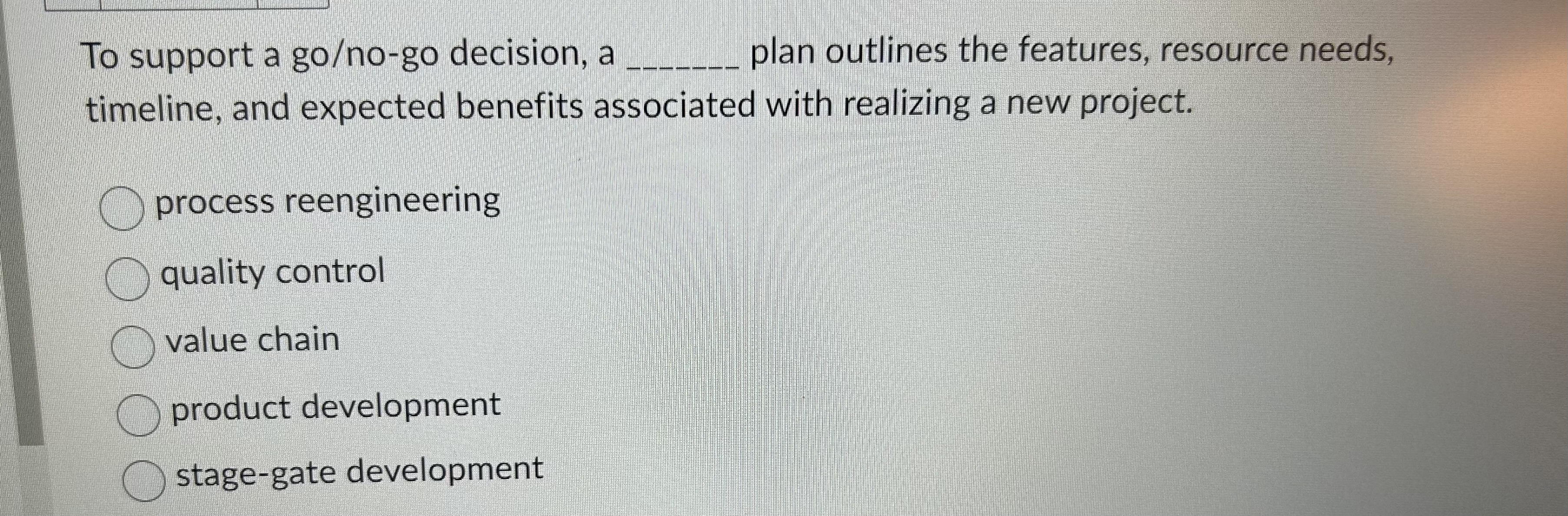  To support a go/no-go decision, a plan outlines the features, resource