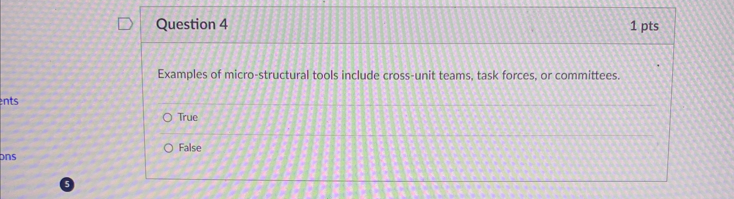  Question 4 1 pts Examples of micro-structural tools include cross-unit teams,