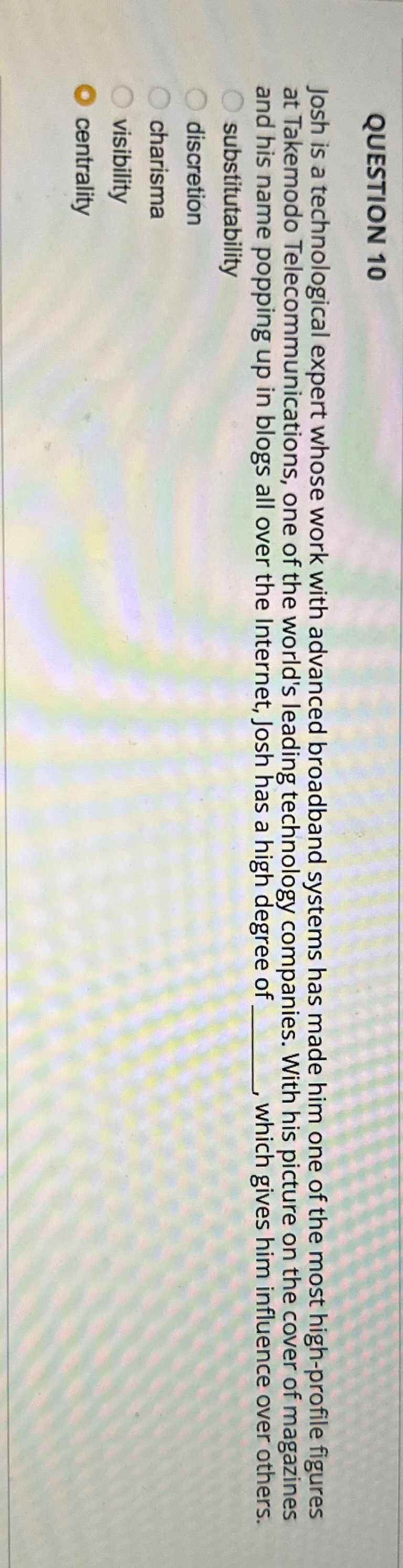  QUESTION 10 Josh is a technological expert whose work with advanced
