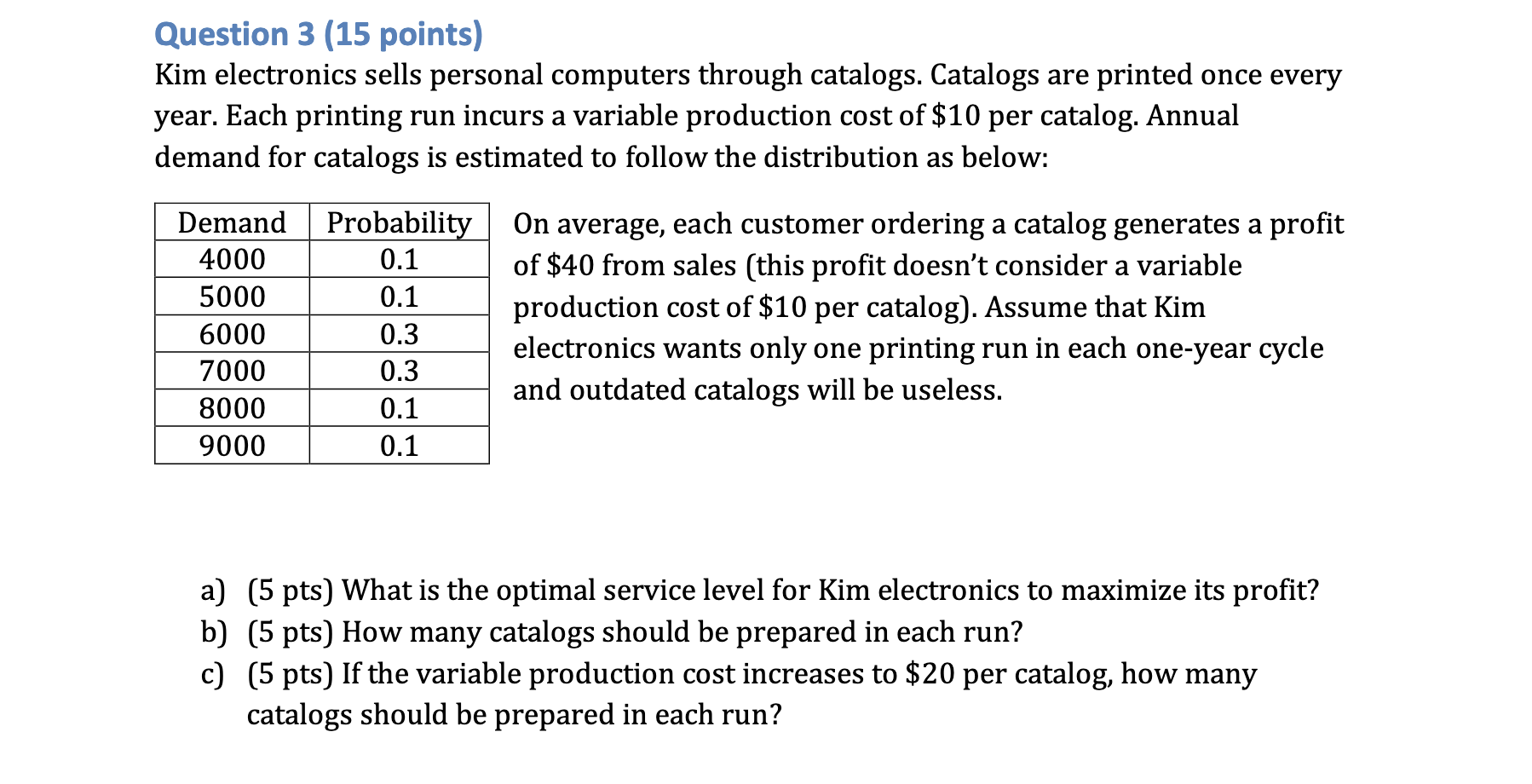  Question 3(15 points) Kim electronics sells personal computers through catalogs. Catalogs