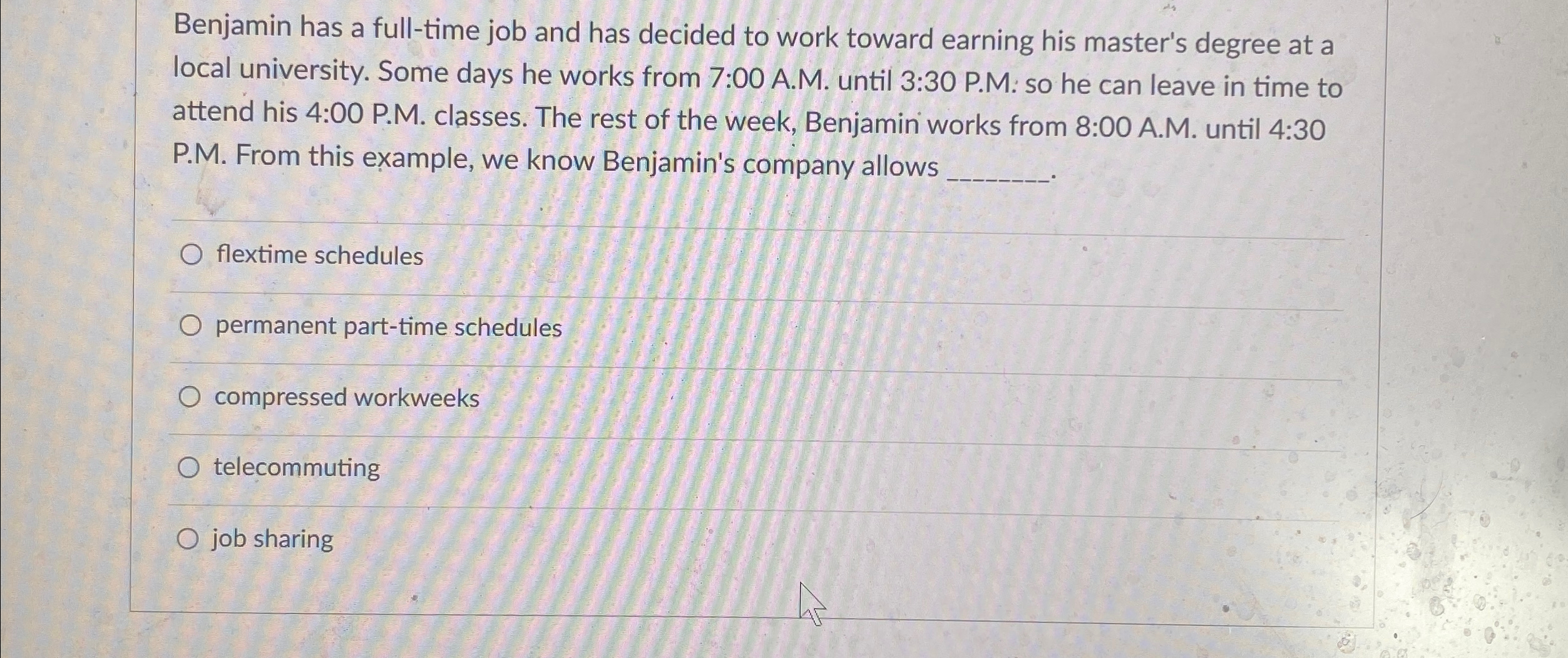  Benjamin has a full-time job and has decided to work toward