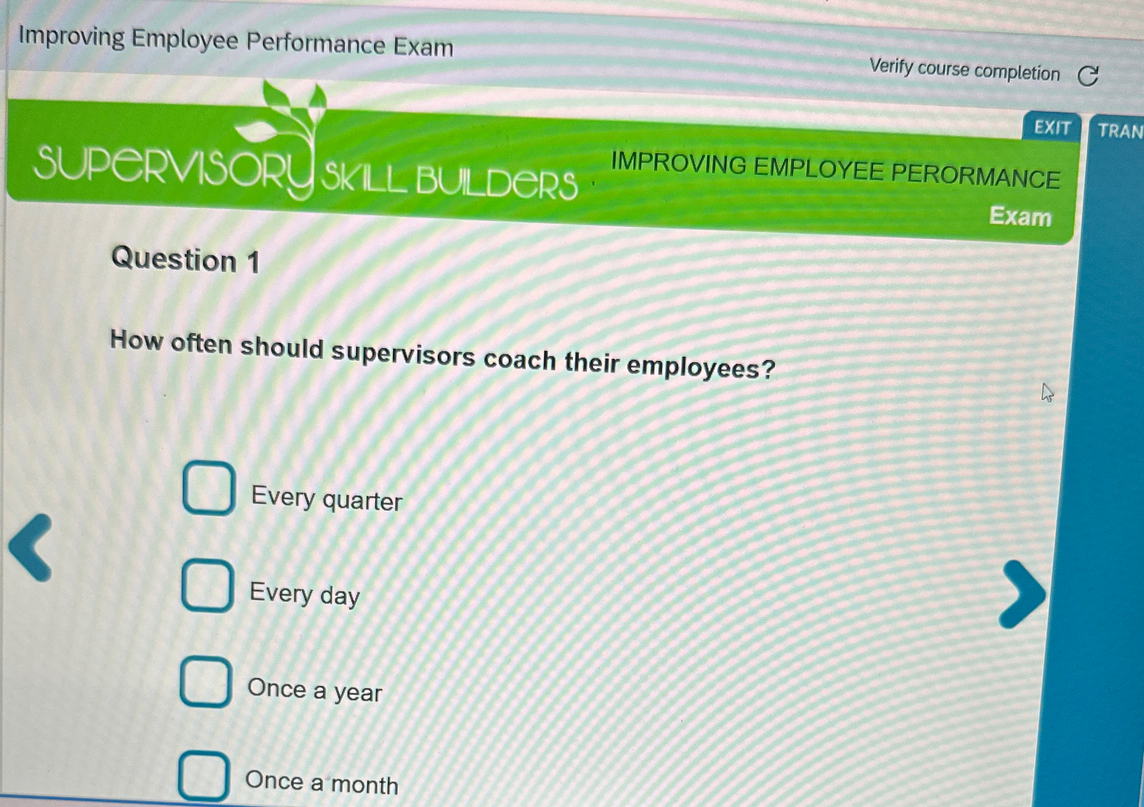  Improving Employee Performance Exam Verify course completion C EXIT SUPERVISORY SKILL