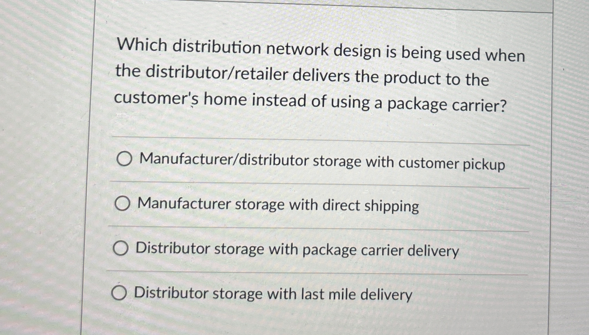  Which distribution network design is being used when the distributor/retailer delivers