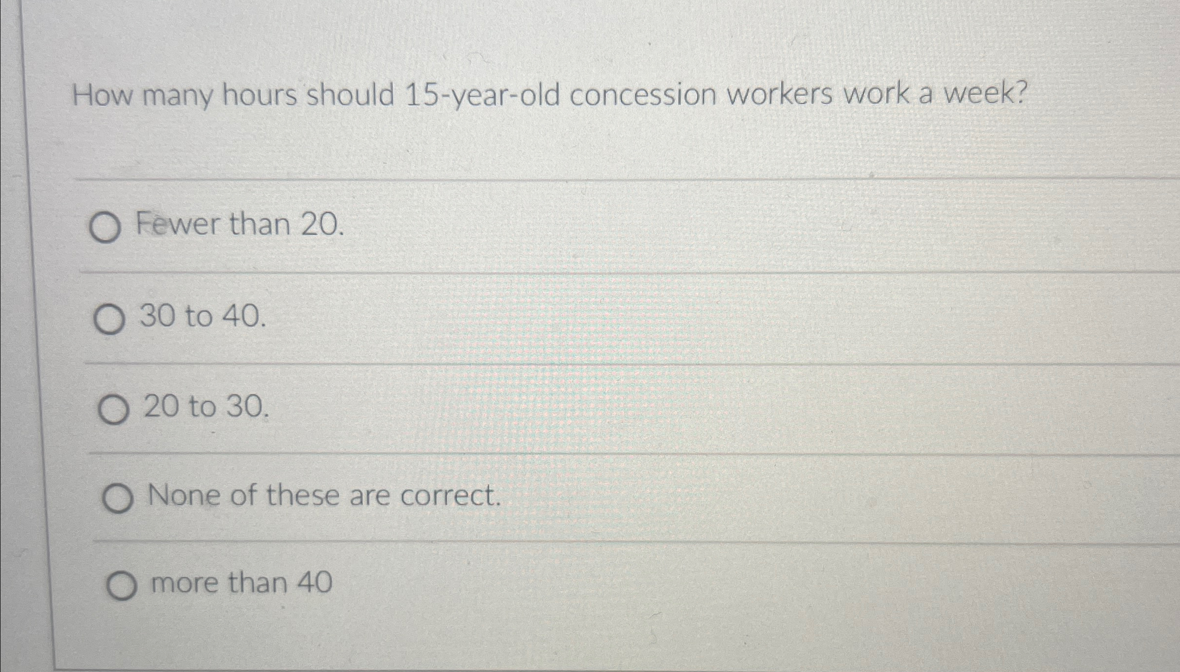  How many hours should 15-year-old concession workers work a week? Fewer
