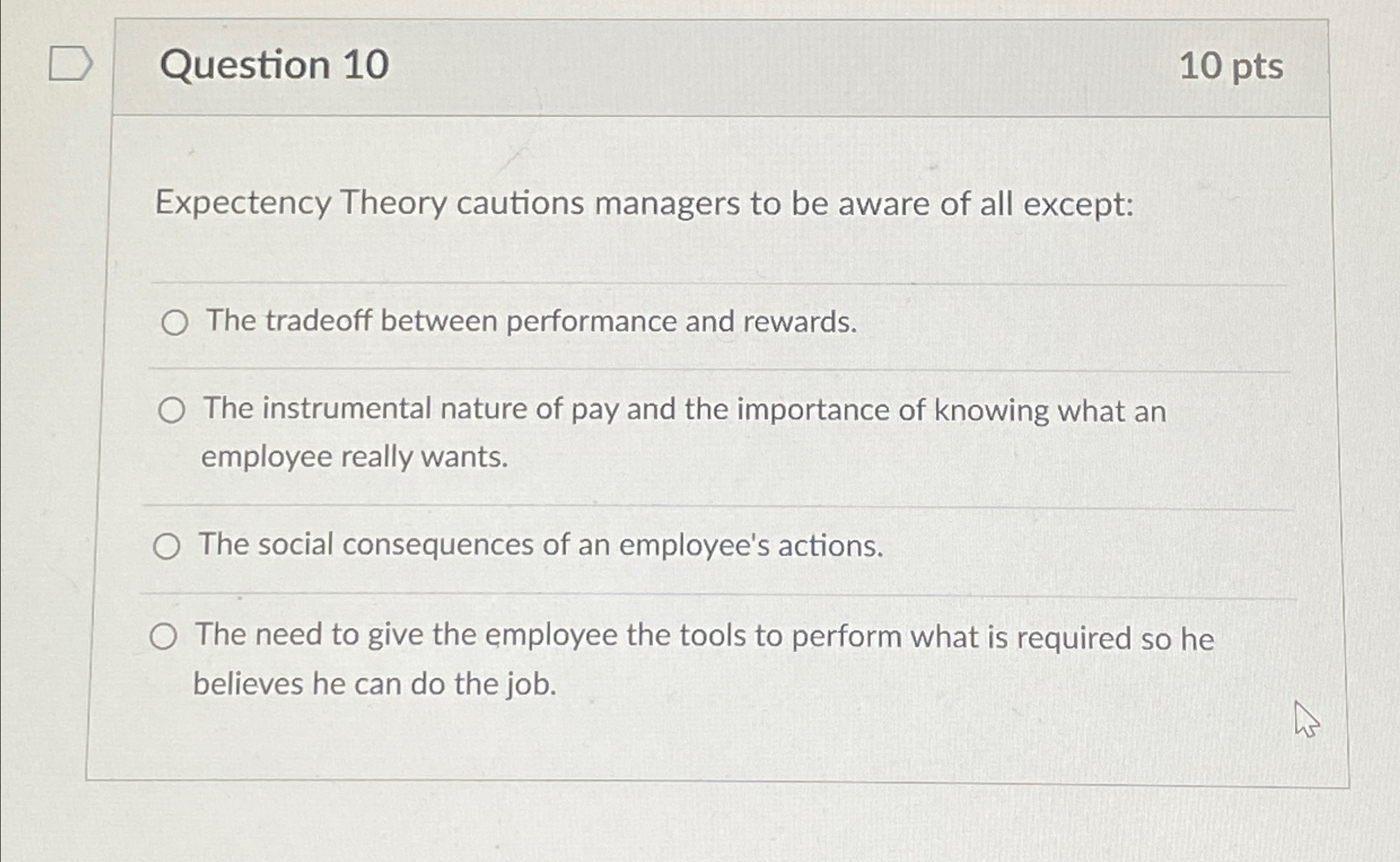  Question 10 10 pts Expectency Theory cautions managers to be aware