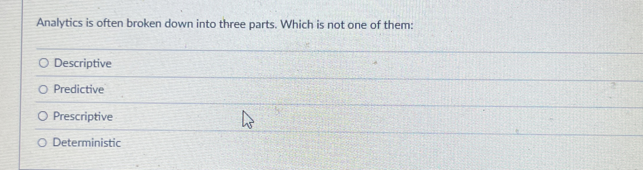  Analytics is often broken down into three parts. Which is not