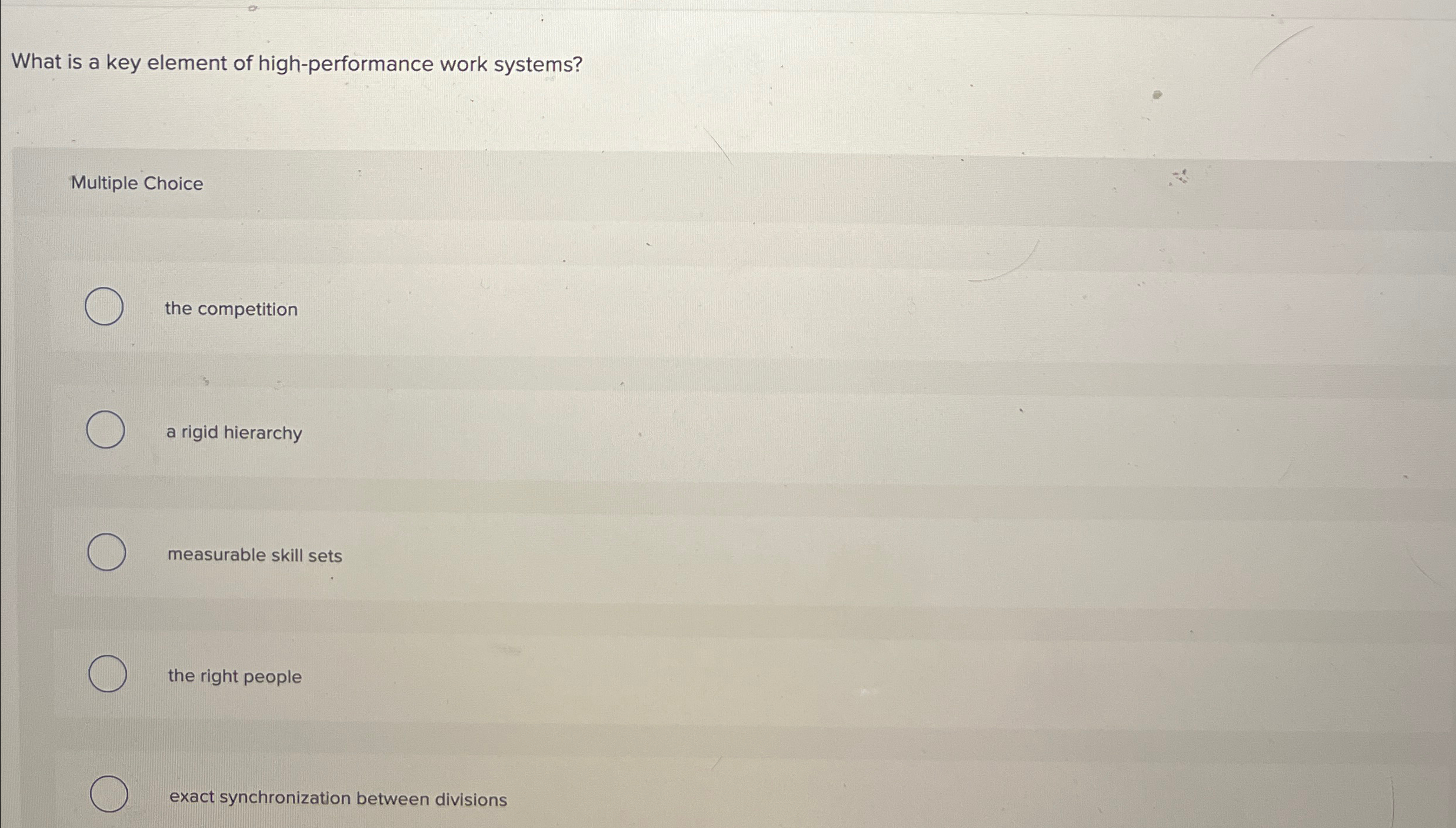  What is a key element of high-performance work systems? Multiple Choice