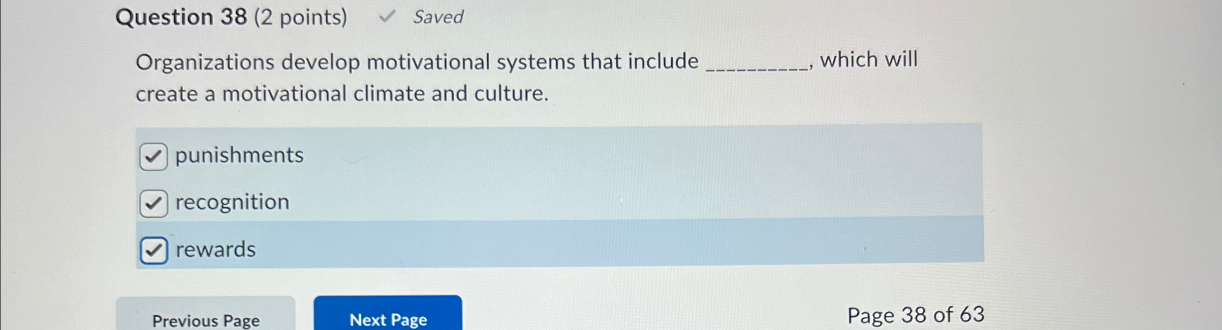  Question 38(2 points) Saved Organizations develop motivational systems that include which