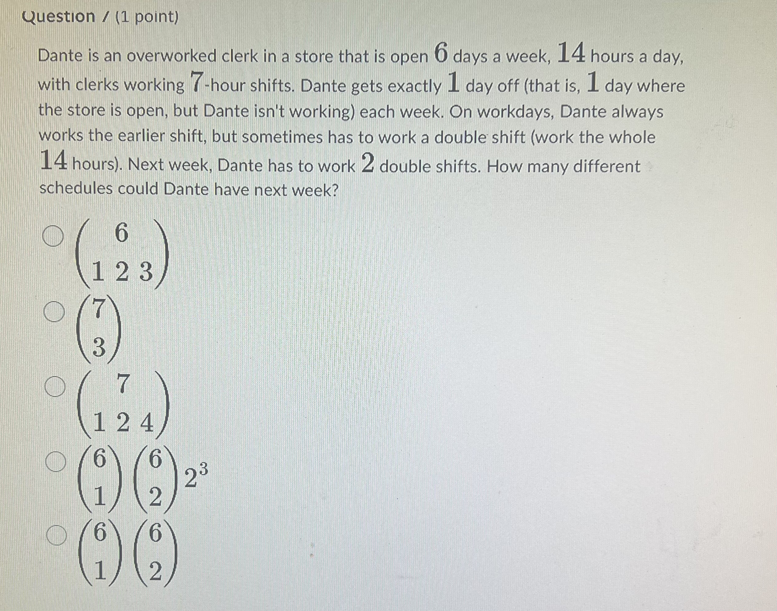  Question /(1 point) Dante is an overworked clerk in a store