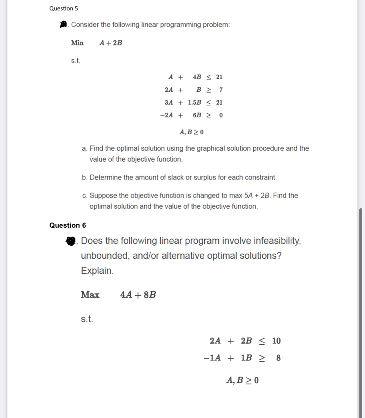  Question 5 d. Consider the following linear programming problem: Min A+2B
