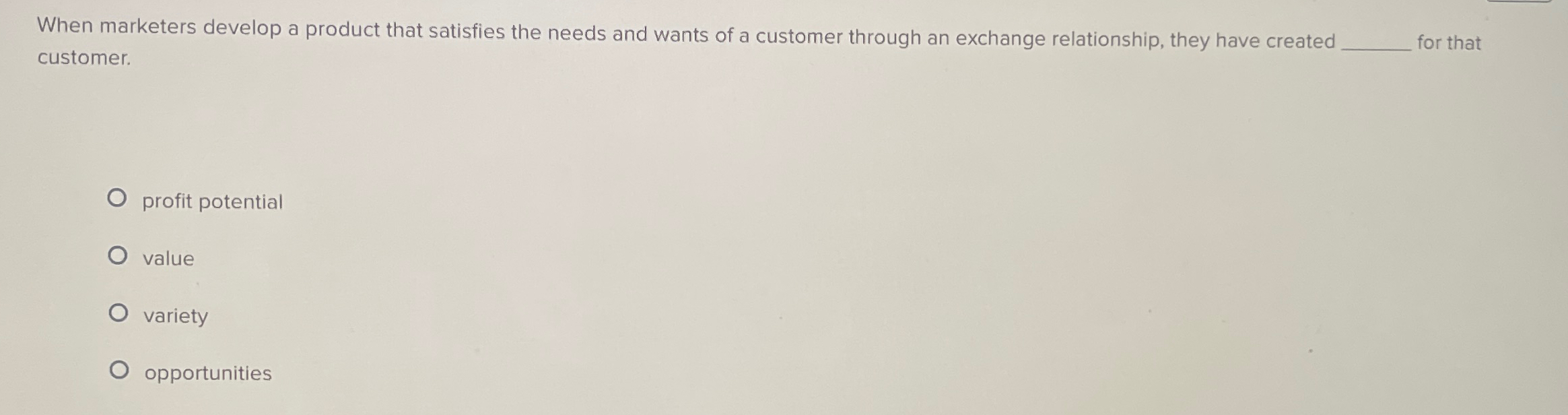  When marketers develop a product that satisfies the needs and wants