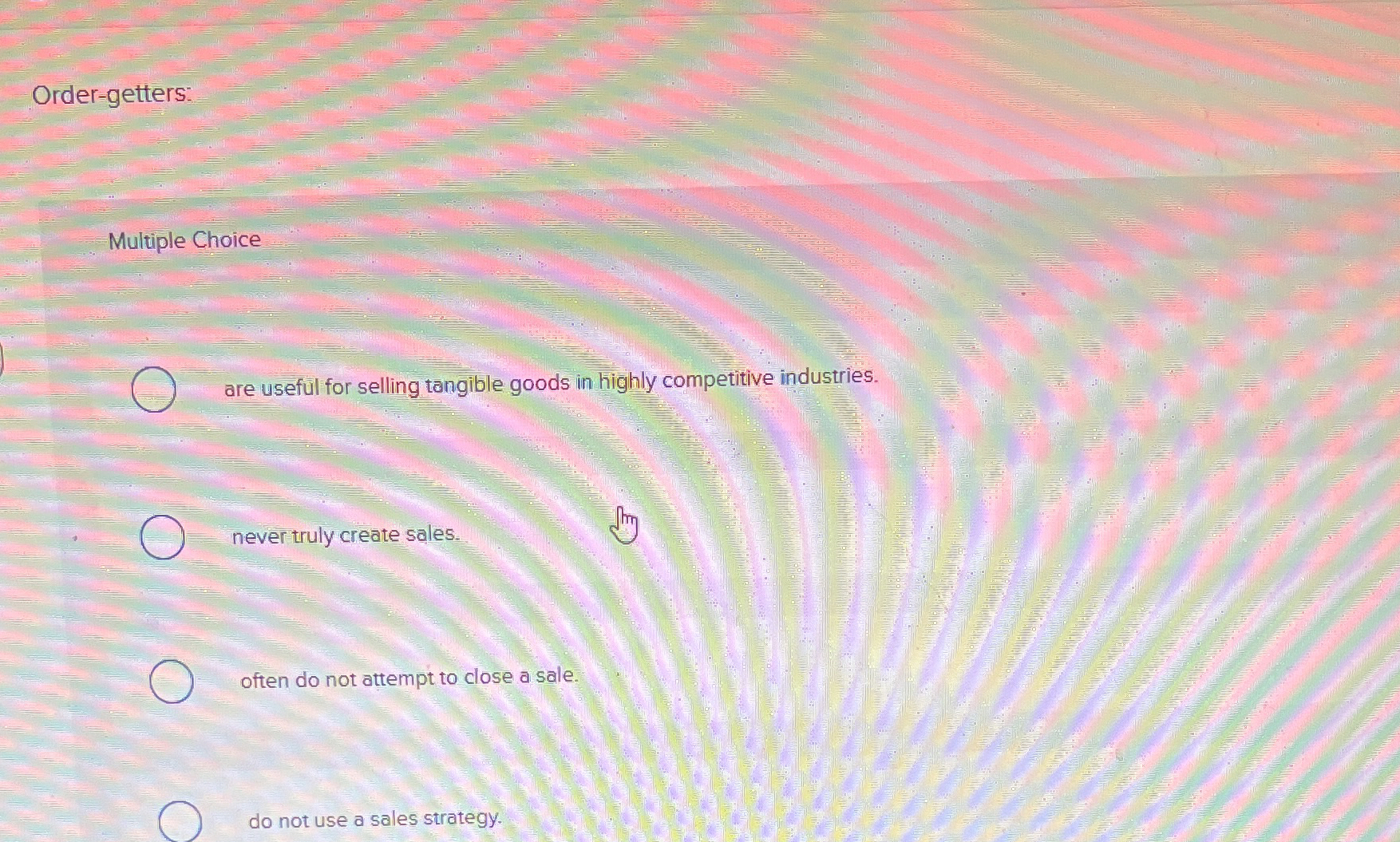  Order-getters: Multiple Choice are useful for selling tangible goods in highly