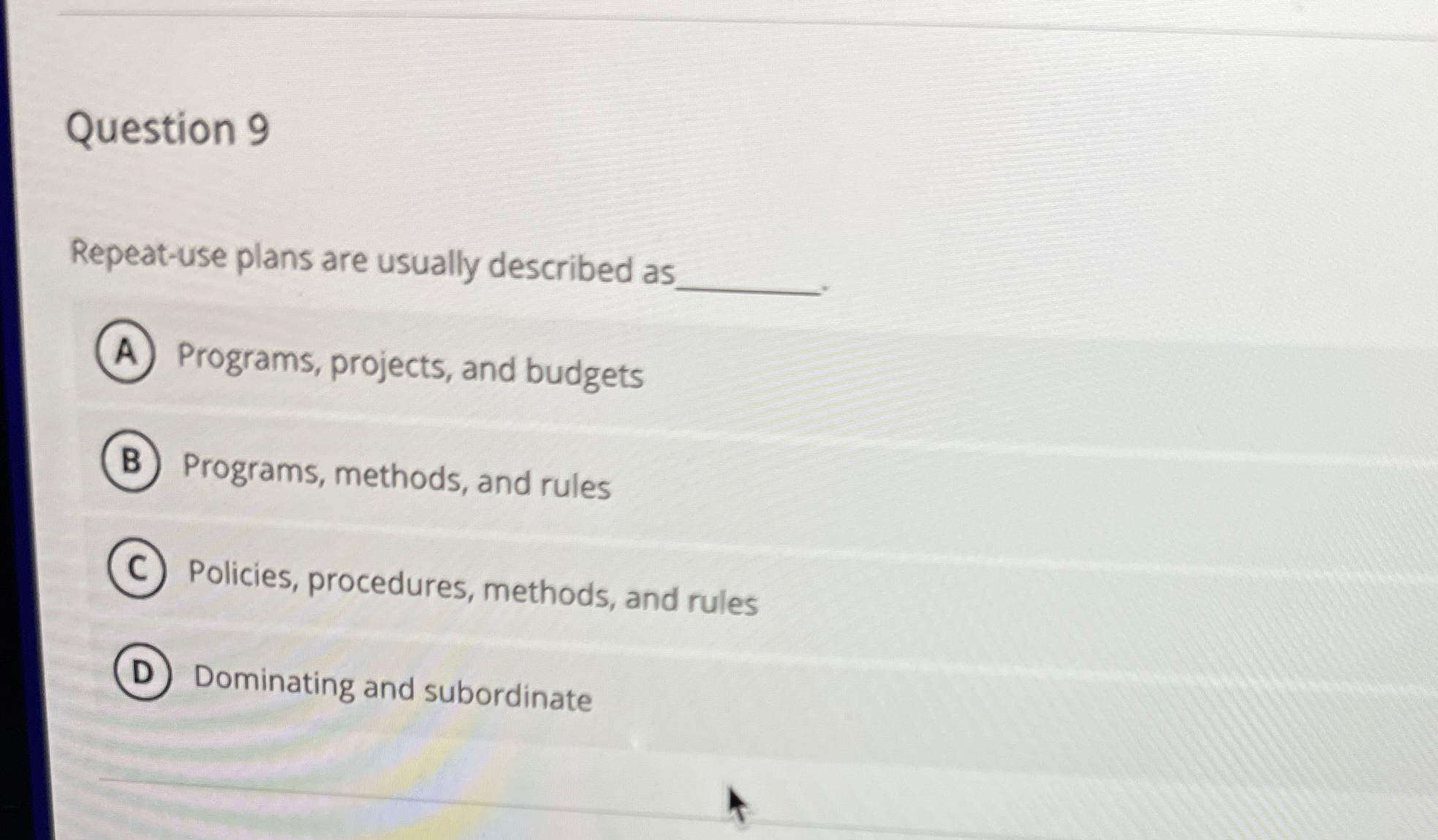  Question 9 Repeat-use plans are usually described as Programs, projects, and