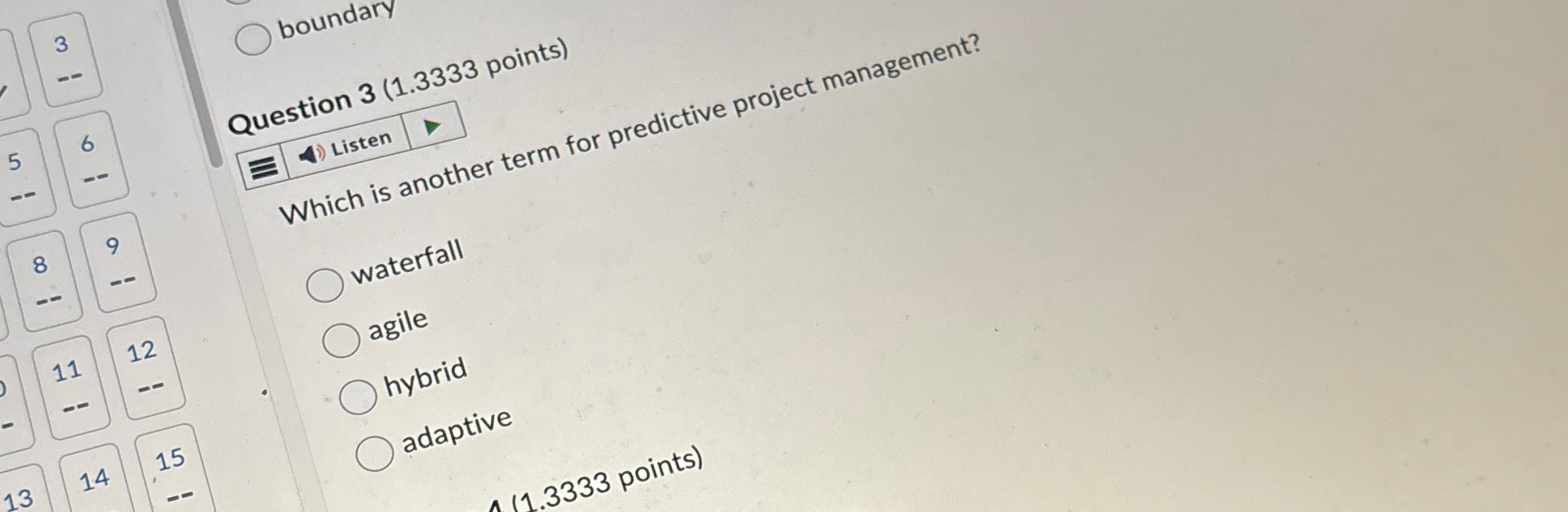  Question 3(1.3333 points) for predictive project management? waterfall agile hybrid adaptive