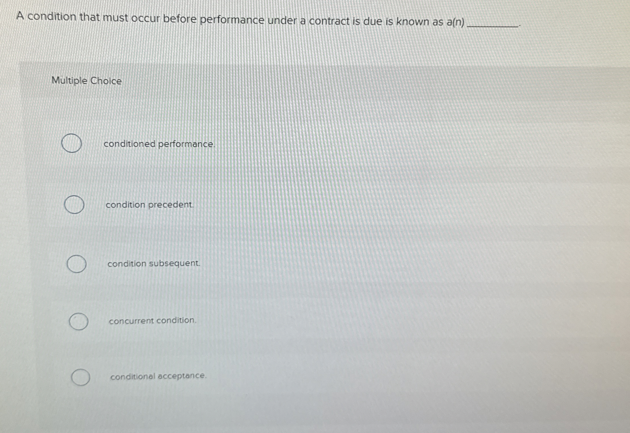  A condition that must occur before performance under a contract is