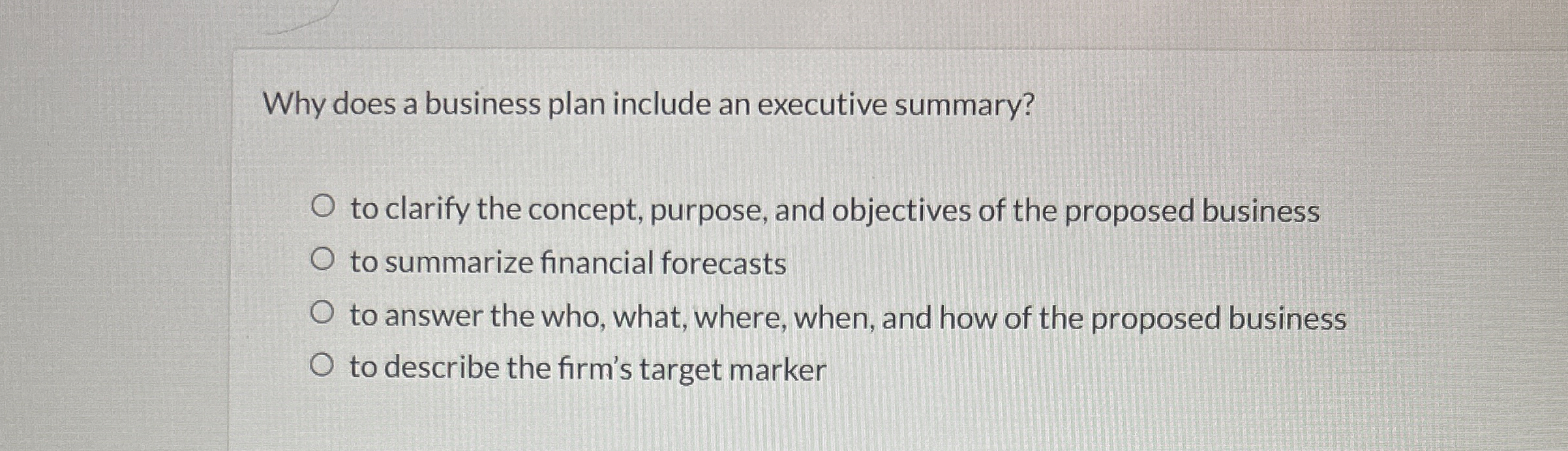  Why does a business plan include an executive summary? to clarify