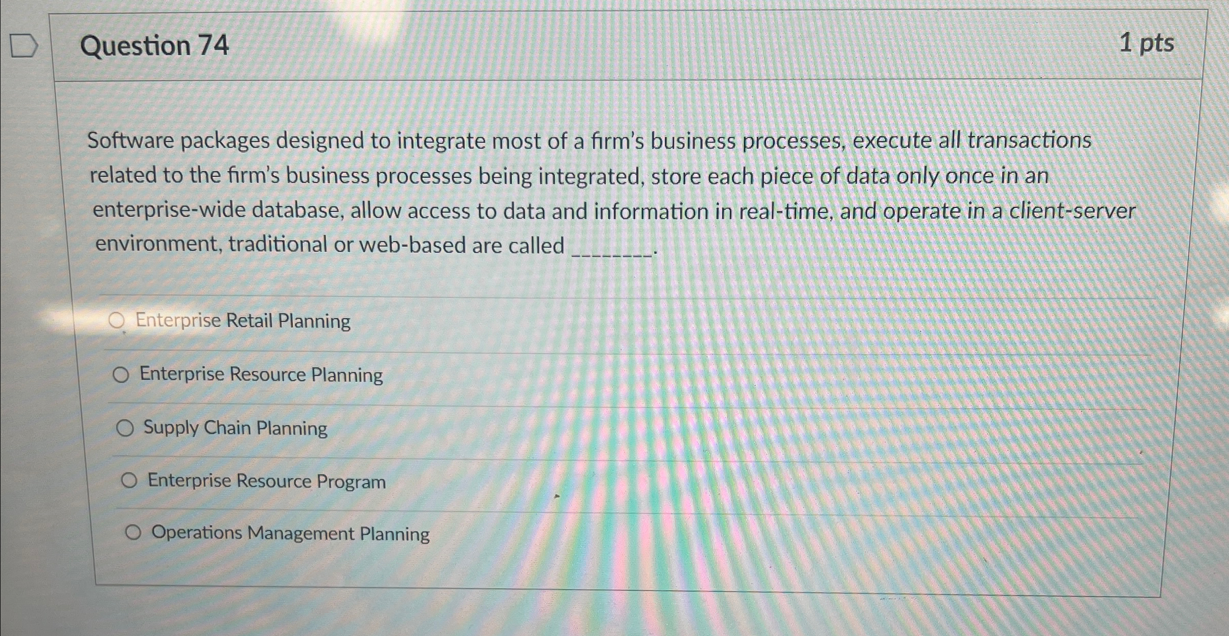  Question 74 1 pts Software packages designed to integrate most of