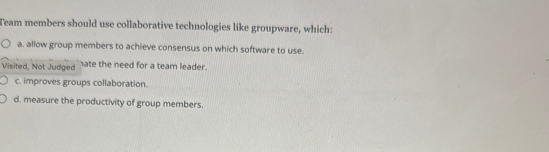  Team members should use collaborative technologies like groupware, which: a. allow