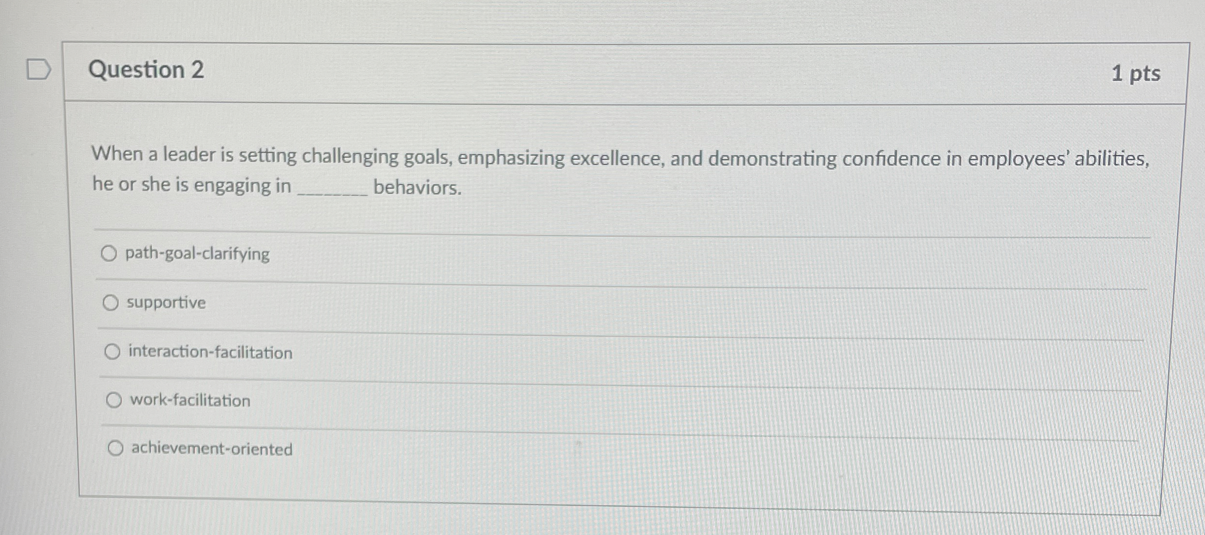  Question 2 1 pts When a leader is setting challenging goals,