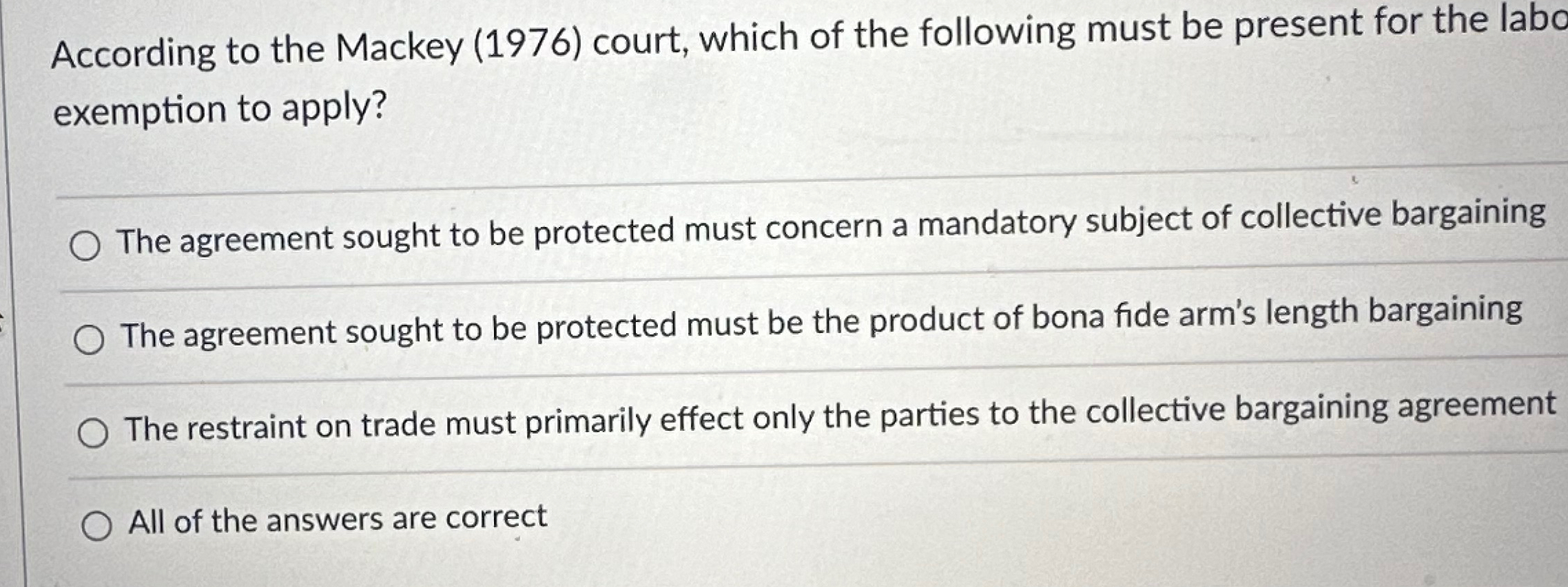  According to the Mackey (1976) court, which of the following must