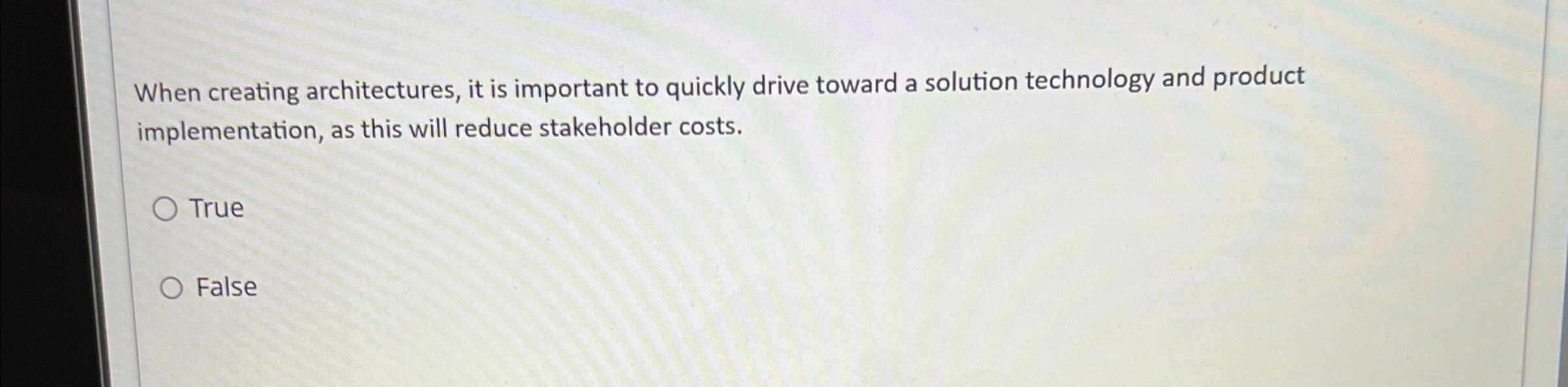  When creating architectures, it is important to quickly drive toward a