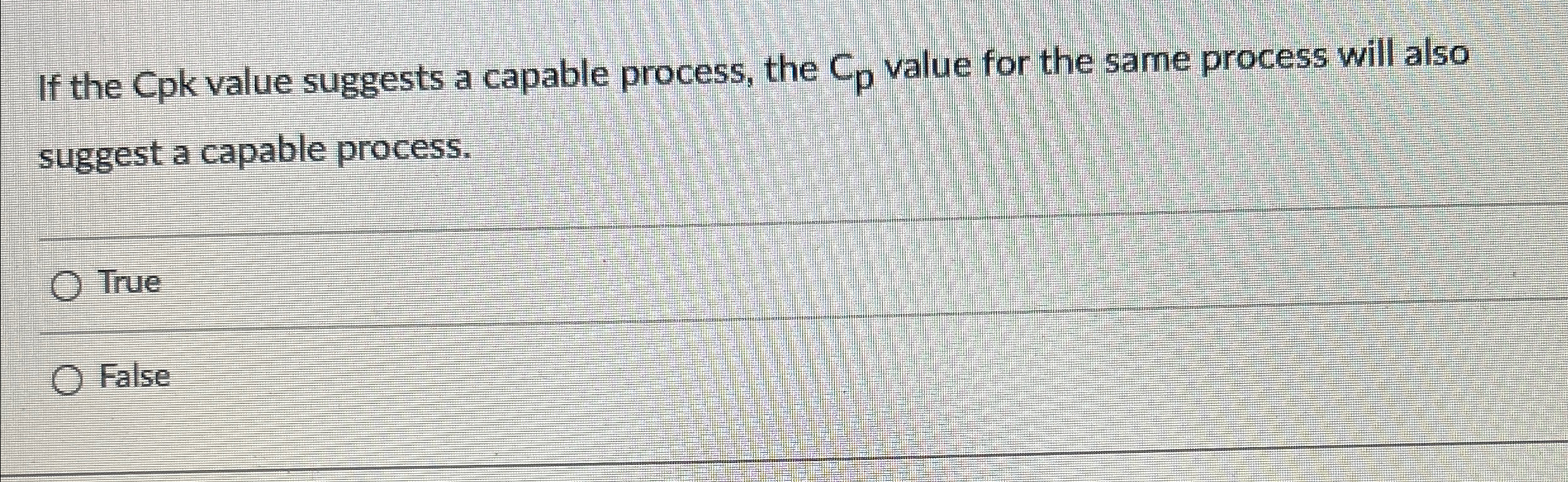  If the Cpk value suggests a capable process, the Cp value