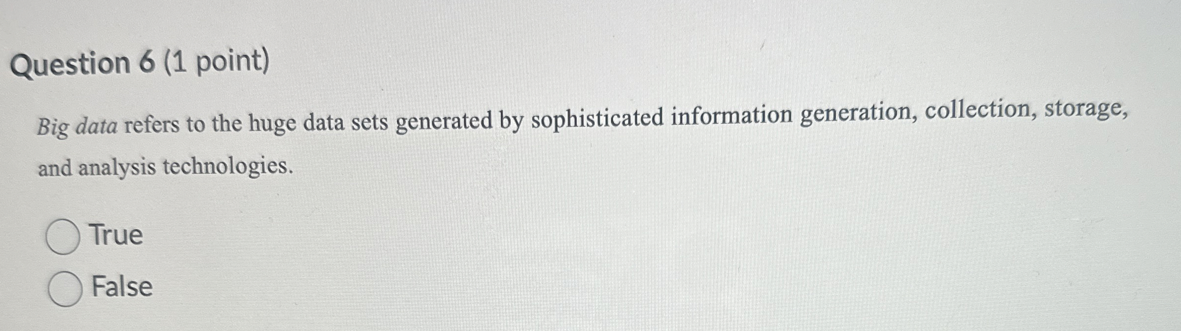  Question 6(1 point) Big data refers to the huge data sets
