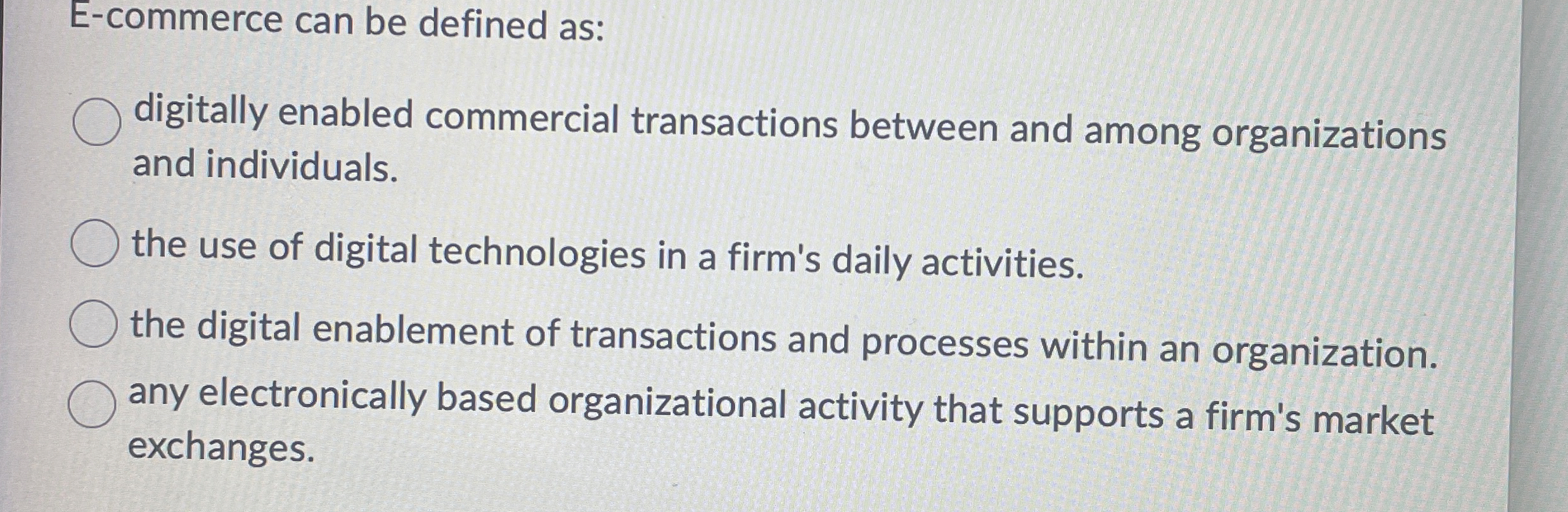  E-commerce can be defined as: digitally enabled commercial transactions between and