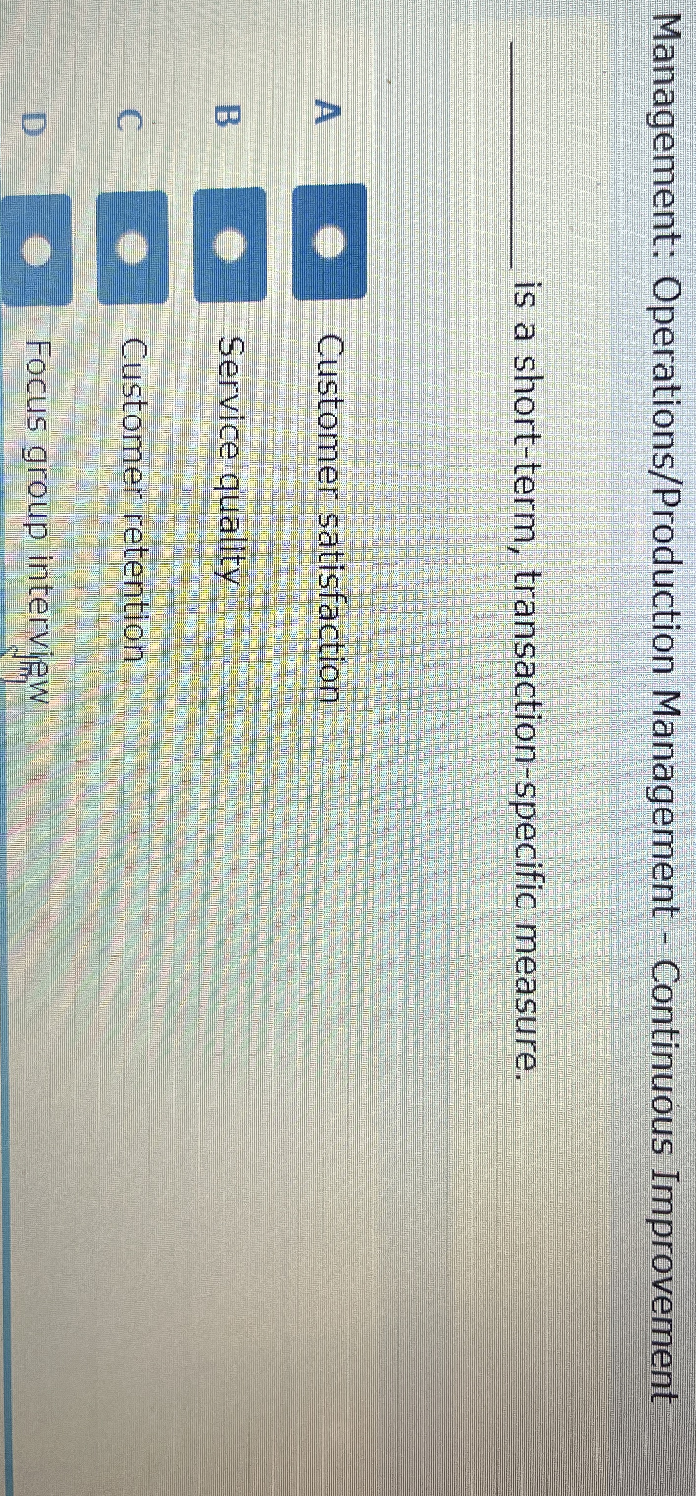  Management: Operations/Production Management - Continuous Improvement is a short-term, transaction-specific measure.