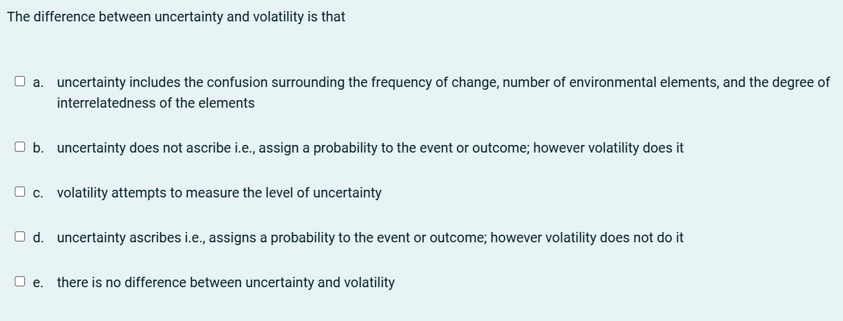  The difference between uncertainty and volatility is that a. uncertainty includes