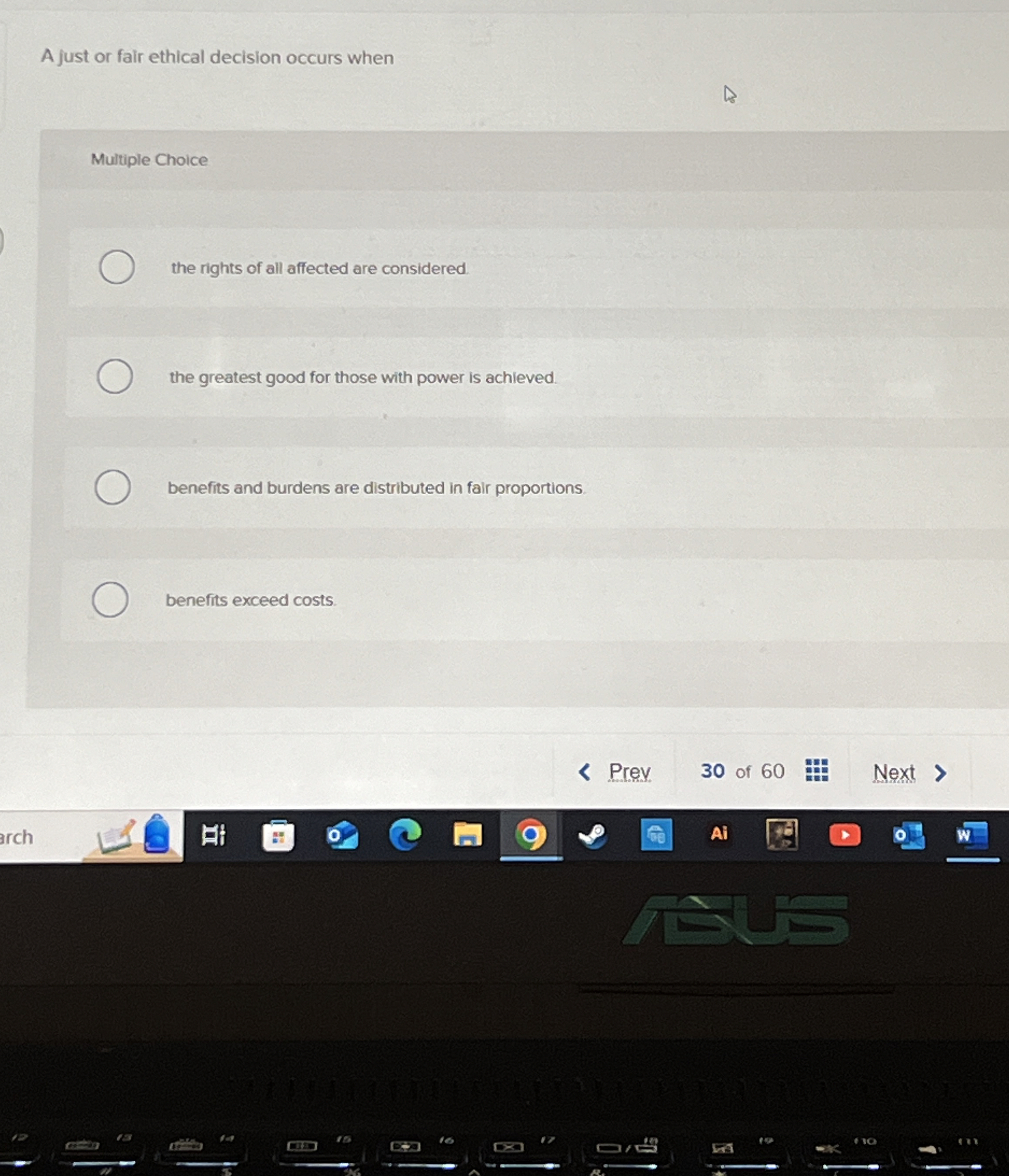  A just or fair ethical decision occurs when Multiple Choice the