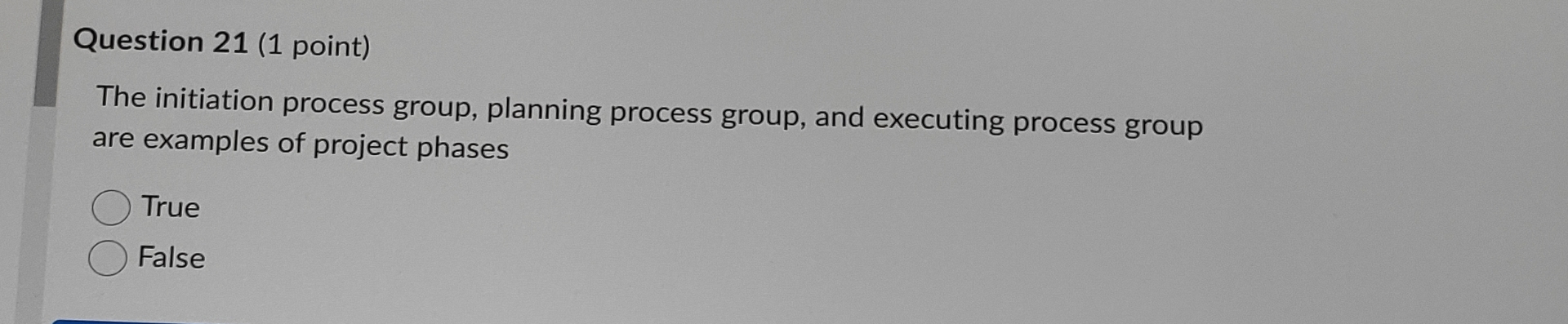  Question 21(1 point) The initiation process group, planning process group, and
