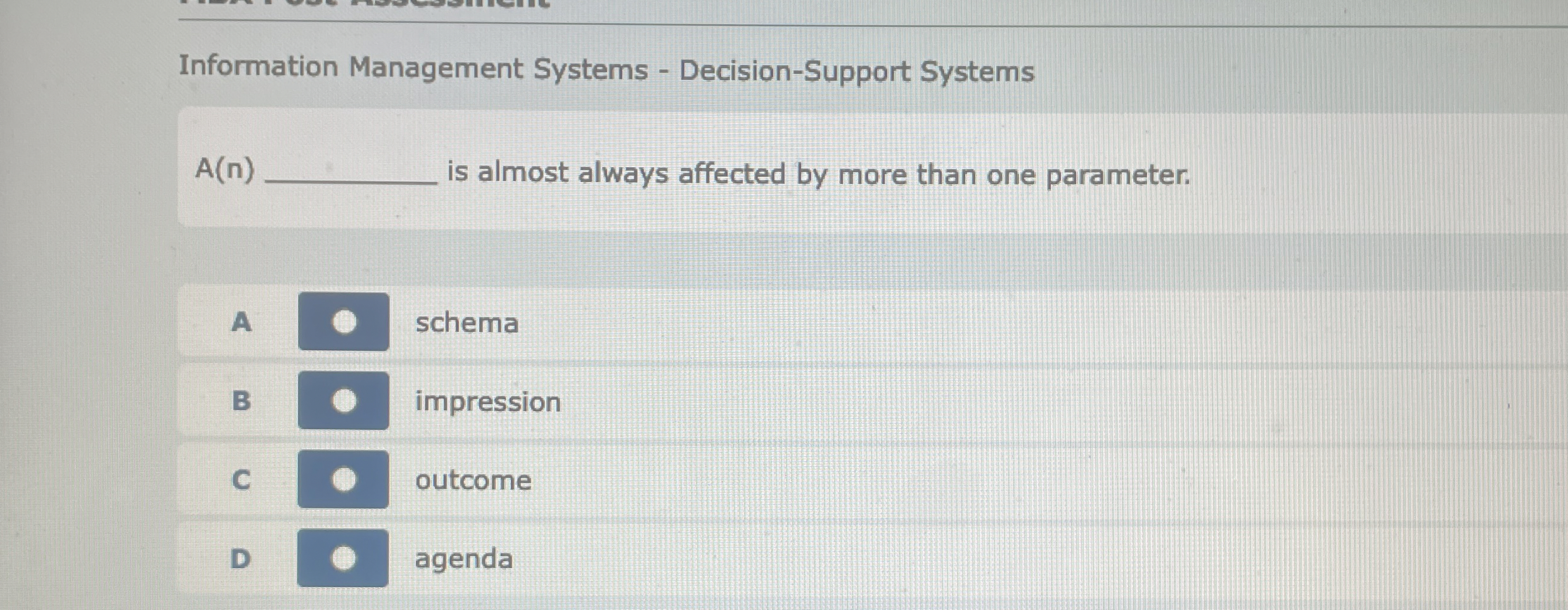  Information Management Systems - Decision-Support Systems A(n) is almost always affected