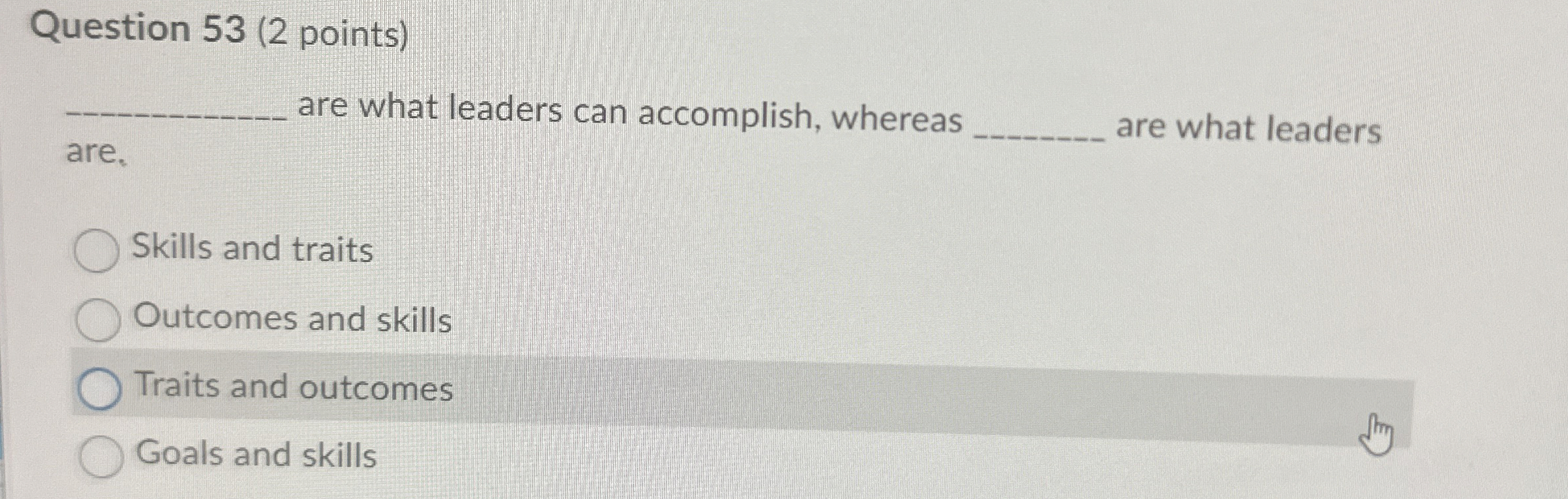  Question 53(2 points) are. are what leaders can accomplish, whereas are