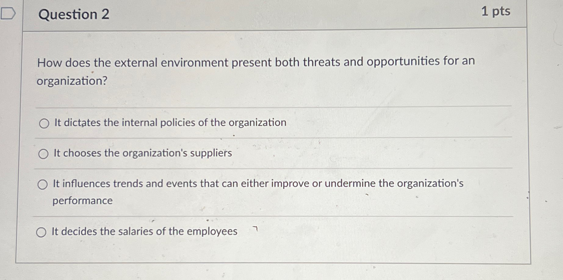  Question 2 1 pts How does the external environment present both